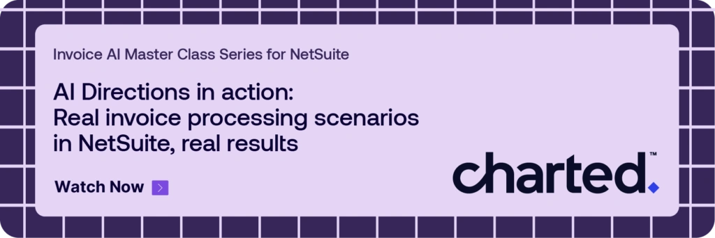 Invoice AI Master Class Series for NetSuite: AI Directions in action: Real invoice processing scenarios in NetSuite, real results. Watch Now.